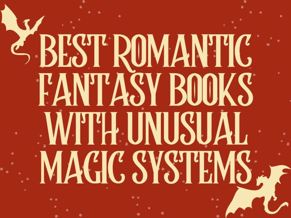 Best Romantic Fantasy Books With Unusual Magic Systems