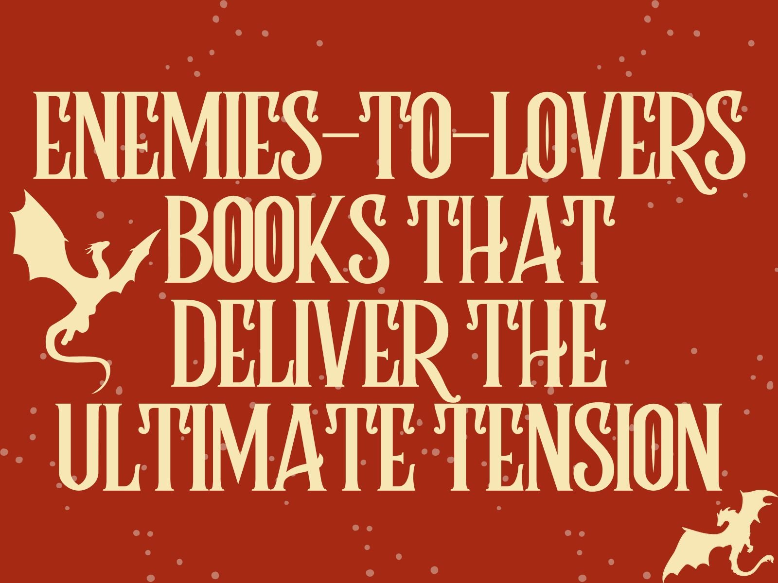 5 Enemies-to-Lovers Books That Deliver the Ultimate Tension