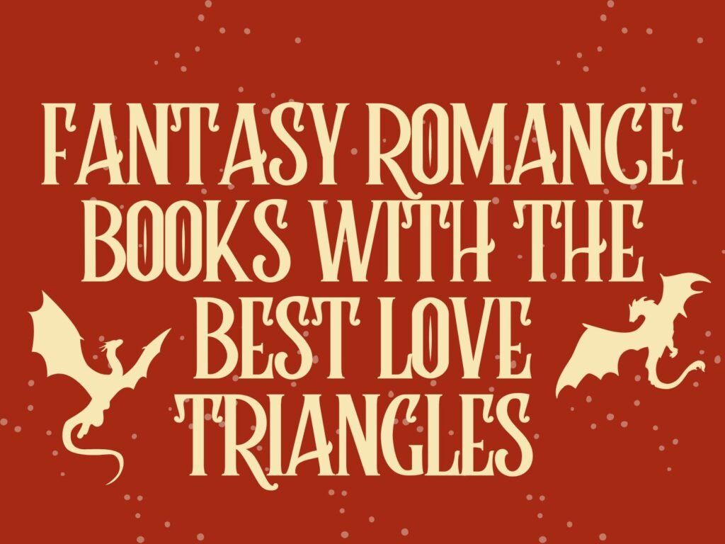 5 Fantasy Romance Books With The Best Love Triangles
