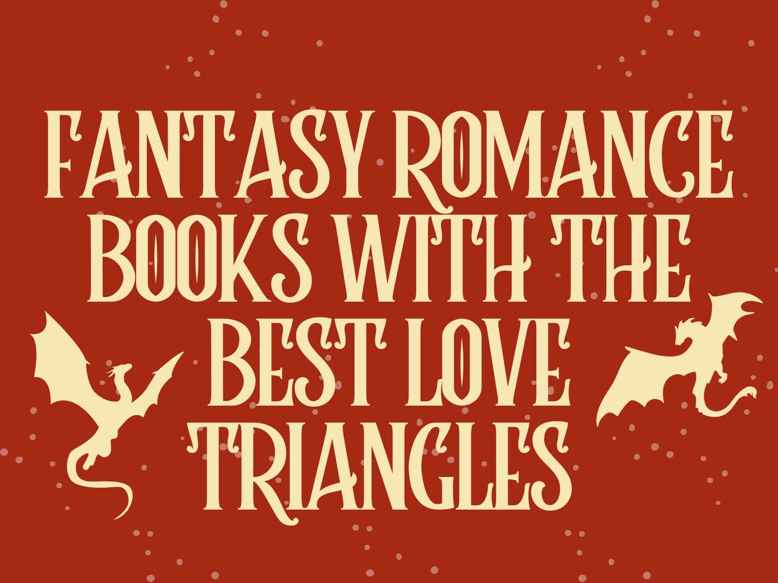 5 Fantasy Romance Books With The Best Love Triangles
