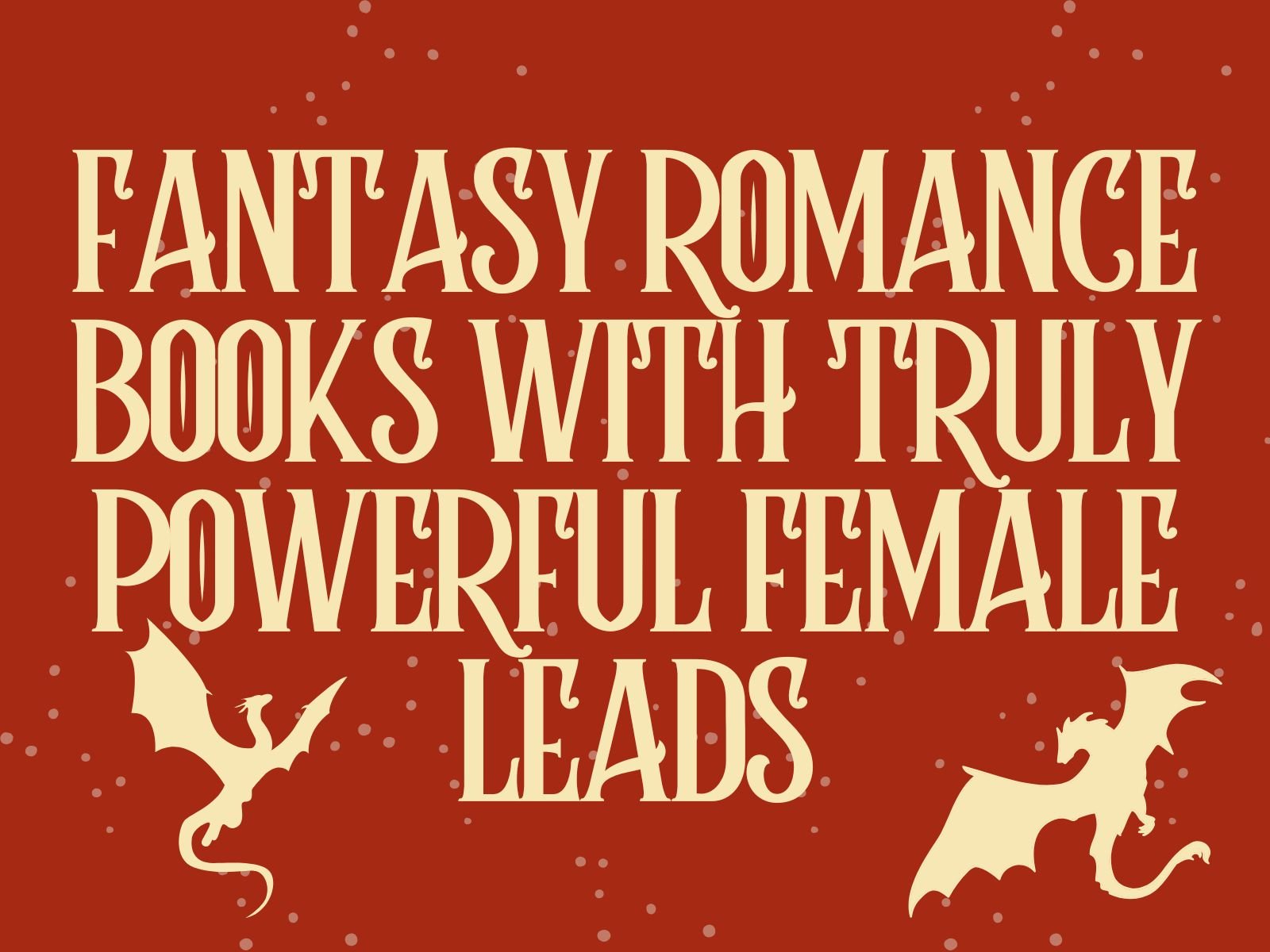 Fantasy Romance Books With Truly Powerful Female Leads