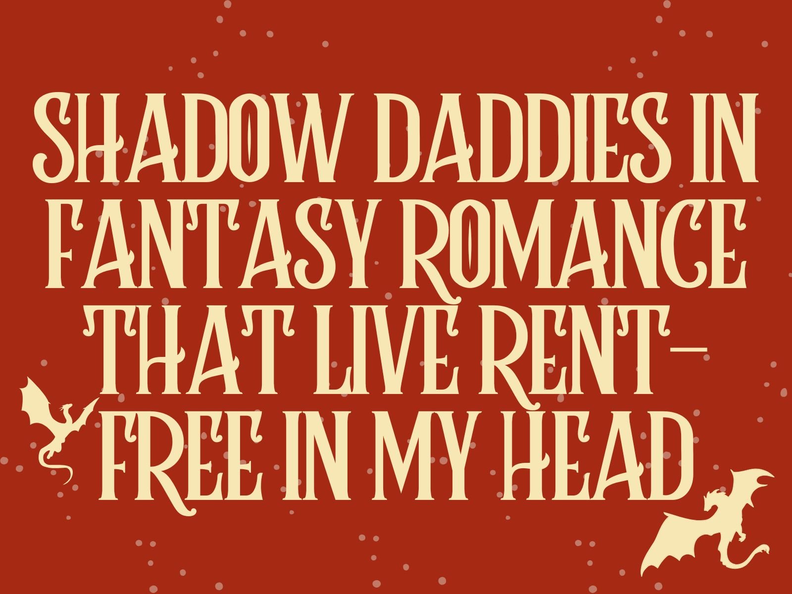 5 Shadow Daddies in Fantasy Romance That Live Rent-Free in My Head