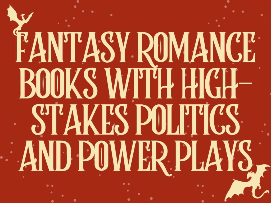 5 Fantasy Romance Books With High-Stakes Politics and Power Plays