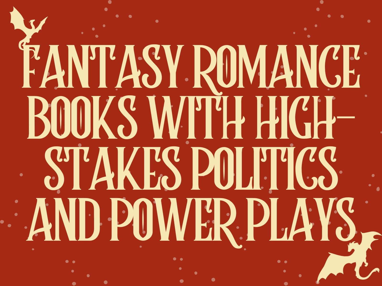 5 Fantasy Romance Books With High-Stakes Politics and Power Plays